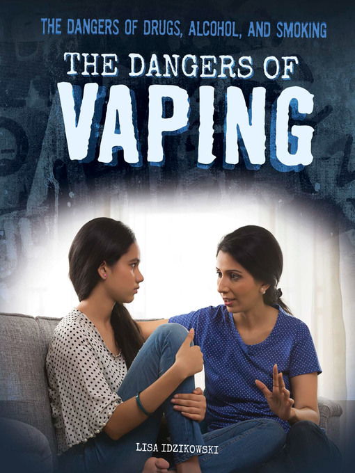 Title details for The Dangers of Vaping by Lisa Idzikowski - Available